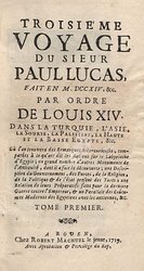Troisième Voyage Du Sieur Paul Lucas, Fait En M. DCCXIV ...