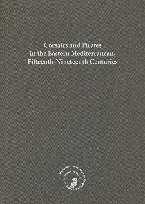 Corsairs and Pirates in the Eastern Mediterranean, Fifteenth-Nineteenth Centuries