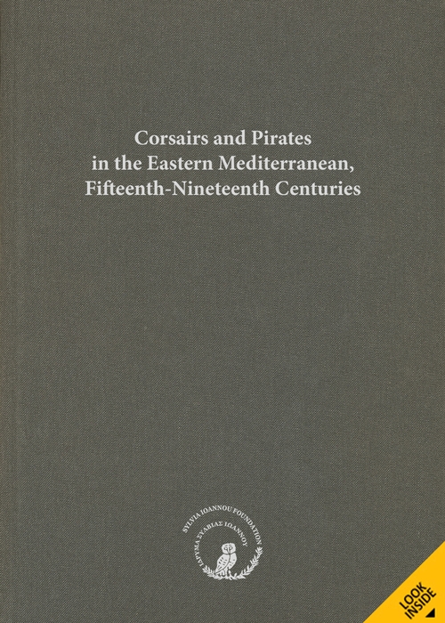 Corsairs and Pirates in the Eastern Mediterranean, Fifteenth-Nineteenth Centuries