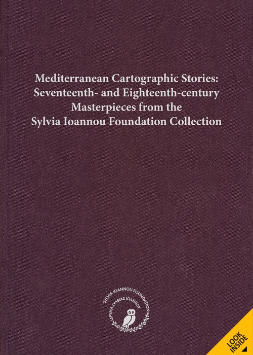 Mediterranean Cartographic Stories: Seventeenth- and Eighteenth-century Masterpieces from the Sylvia Ioannou Foundation Collection